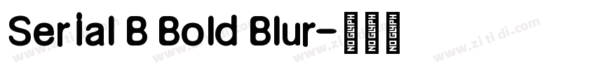 Serial B Bold Blur字体转换
